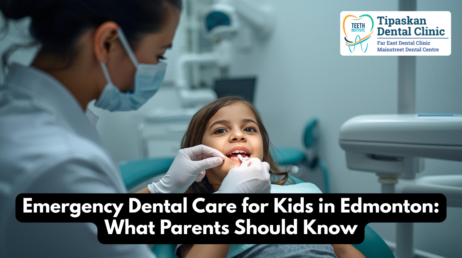 Emergency Dental Care for Kids in Edmonton What Parents Should Know
